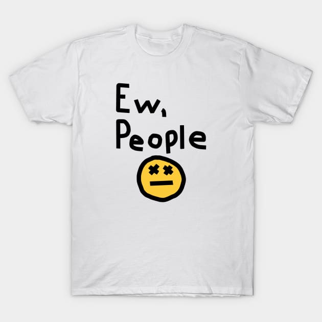 Ew People T-Shirt by ellenhenryart